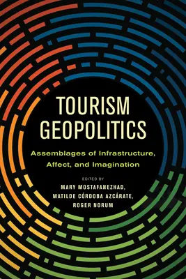 Geopolitika cestovného ruchu: Geopolitika: asambláže infraštruktúry, afektu a predstavivosti - Tourism Geopolitics: Assemblages of Infrastructure, Affect, and Imagination