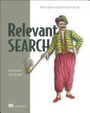 Relevantné vyhľadávanie: S aplikáciami pre Solr a Elasticsearch - Relevant Search: With Applications for Solr and Elasticsearch
