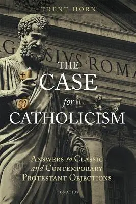 Prípad pre katolicizmus: Odpovede na klasické a súčasné protestantské námietky - The Case for Catholicism: Answers to Classic and Contemporary Protestant Objections