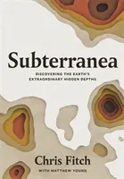 Subterranea - Objavovanie neobyčajných skrytých hlbín Zeme - Subterranea - Discovering the Earth's Extraordinary Hidden Depths