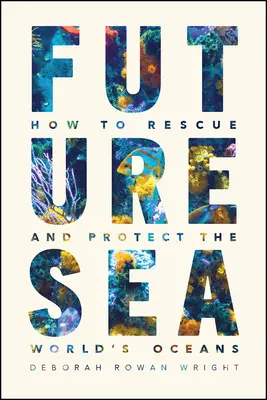 More budúcnosti: Ako zachrániť a chrániť svetové oceány - Future Sea: How to Rescue and Protect the World's Oceans