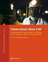 Tuberkulóza musí padnúť! Viacsektorové partnerstvo na riešenie tb v ťažobnom sektore južnej Afriky - Tuberculosis Must Fall!: A Multisector Partnership to Address Tb in Southern Africa's Mining Sector