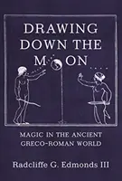 Stiahnutie mesiaca: Magia v starovekom grécko-rímskom svete - Drawing Down the Moon: Magic in the Ancient Greco-Roman World