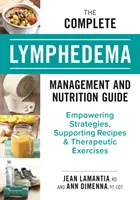 Kompletná príručka o liečbe a výžive lymfedému: Posilňujúce stratégie, podporné recepty a terapeutické cvičenia - The Complete Lymphedema Management and Nutrition Guide: Empowering Strategies, Supporting Recipes and Therapeutic Exercises