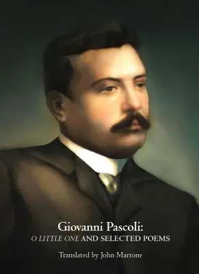 Giovanni Pascoli: O malom a vybrané básne - Giovanni Pascoli: O Little One and Selected Poems