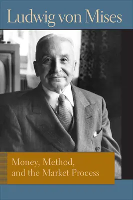 Peniaze, metóda a trhový proces: Eseje Ludwiga von Misesa - Money, Method, and the Market Process: Essays by Ludwig Von Mises