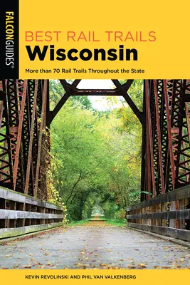 Najlepšie železničné trasy Wisconsin: Viac ako 70 železničných trás po celom štáte, 2. vydanie - Best Rail Trails Wisconsin: More than 70 Rail Trails Throughout the State, 2nd Edition