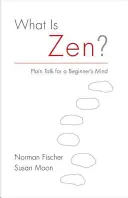 Čo je zen? Čo je to zen: jednoduchá reč pre začiatočníkov - What Is Zen?: Plain Talk for a Beginner's Mind