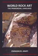 Svetové skalné umenie: Pôvodný jazyk: Tretie prepracované a doplnené vydanie - World Rock Art: The Primordial Language: Third Revised and Updated Edition