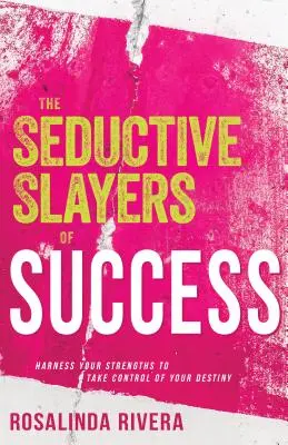 Zvodní zabijaci úspechu: Využite svoje silné stránky a prevezmite kontrolu nad svojím osudom - The Seductive Slayers of Success: Harness Your Strengths to Take Control of Your Destiny