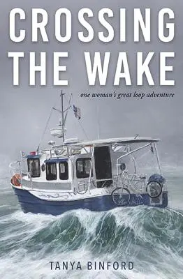 Prekročenie hranice: Veľké dobrodružstvo jednej ženy v slučke (Crossing the Wake: One Woman's Great Loop Adventure) - Crossing the Wake: One Woman's Great Loop Adventure