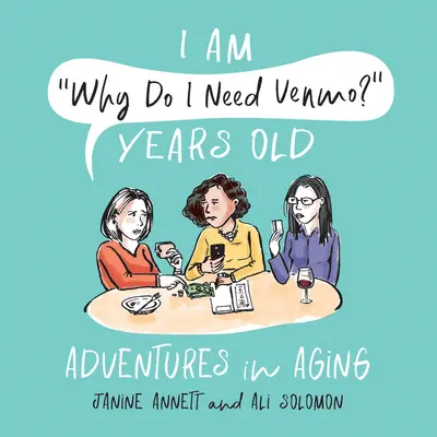 Som Prečo potrebujem Venmo? Roky: Dobrodružstvá starnutia - I Am Why Do I Need Venmo? Years Old: Adventures in Aging