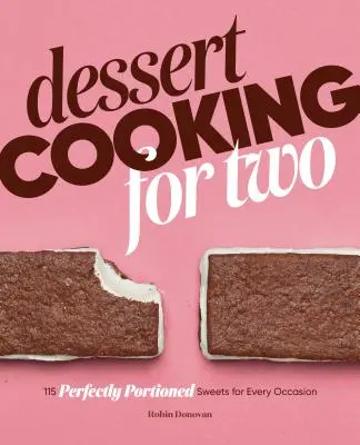 Príprava dezertov pre dvoch: 115 dokonale porciovaných sladkostí na každú príležitosť - Dessert Cooking for Two: 115 Perfectly Portioned Sweets for Every Occasion