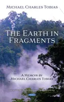 Zem vo fragmentoch - Spomienky Michaela Charlesa Tobiasa - Earth in Fragments - A Memoir by Michael Charles Tobias