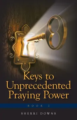Kľúče k nebývalej modlitebnej sile - Keys to Unprecedented Praying Power