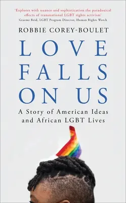 Láska na nás padá: Príbeh amerických myšlienok a afrických životov Lgbt - Love Falls on Us: A Story of American Ideas and African Lgbt Lives