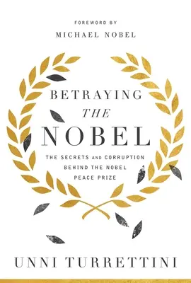 Zrada šľachty: Zradenie Nobelovej ceny za mier: tajomstvá a korupcia v pozadí Nobelovej ceny za mier - Betraying the Nobel: The Secrets and Corruption Behind the Nobel Peace Prize