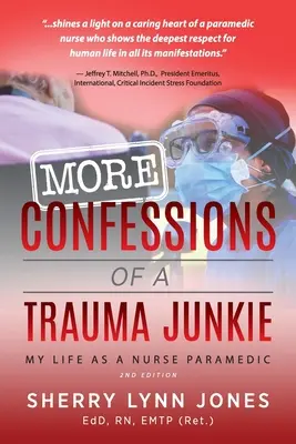 Viac Zpověď traumatologického narkomana: Môj život zdravotnej sestry záchranárky, 2. vyd. - More Confessions of a Trauma Junkie: My Life as a Nurse Paramedic, 2nd Ed.