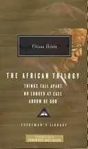Africká trilógia: Veci sa rozpadajú už nie sú v pokoji Boží šíp - African Trilogy: Things Fall Apart No Longer at Ease Arrow of God