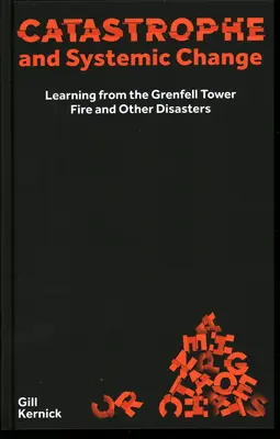 Katastrofa a systémová zmena: Učenie sa z požiaru Grenfell Tower a iných katastrof - Catastrophe and Systemic Change: Learning from the Grenfell Tower Fire and Other Disasters