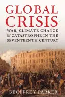 Globálna kríza: Vojna, klimatické zmeny a katastrofy v sedemnástom storočí - Global Crisis: War, Climate Change and Catastrophe in the Seventeenth Century