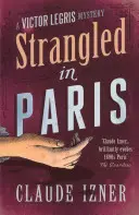 Uškrtený v Paríži: Victor Legris Bk 6 - Strangled in Paris: Victor Legris Bk 6