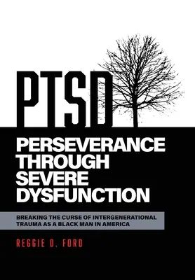 Vytrvalosť pri ťažkých poruchách: Prelomenie prekliatia medzigeneračnej traumy černocha v Amerike - Perseverance Through Severe Dysfunction: Breaking the Curse of Intergenerational Trauma as a Black Man in America