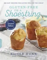 Bezlepkové pečivo: Vychytávky: 125 jednoduchých receptov na dobré stravovanie za nízku cenu - Gluten-Free on a Shoestring: 125 Easy Recipes for Eating Well on the Cheap