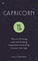 Kozorožec: Umenie dobre žiť a nájsť šťastie podľa svojho hviezdneho znamenia - Capricorn: The Art of Living Well and Finding Happiness According to Your Star Sign
