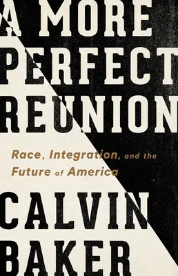 Dokonalejšie stretnutie: Rasa, integrácia a budúcnosť Ameriky - A More Perfect Reunion: Race, Integration, and the Future of America