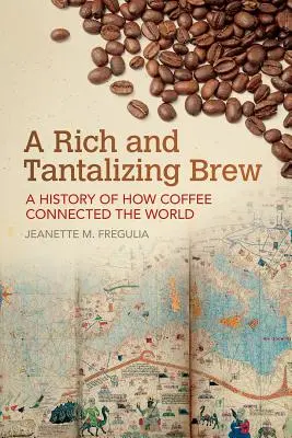 Bohatý a lákavý nápoj: História toho, ako káva spojila svet - A Rich and Tantalizing Brew: A History of How Coffee Connected the World