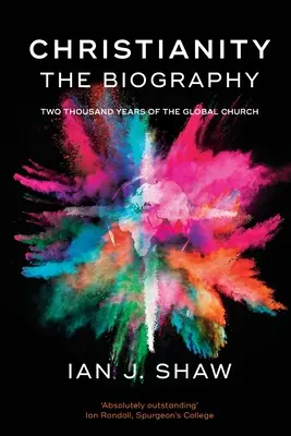 Kresťanstvo: (Shaw Ian J. (Autor)) - Christianity: The Biography - Two Thousand Years Of The Global Church (Shaw Ian J. (Author))