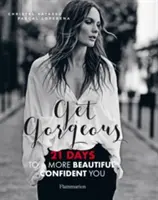 Buďte nádherná - 21 dní ku krajšej a sebavedomejšej postave - Get Gorgeous - 21 Days to a More Beautiful, Confident You
