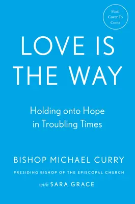 Láska je cesta: Udržať si nádej v ťažkých časoch - Love Is the Way: Holding on to Hope in Troubling Times