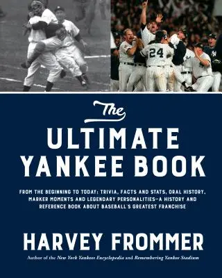 The Ultimate Yankee Book: Od začiatku po dnešok: Historická kniha: zaujímavosti, fakty a štatistiky, ústna história, významné momenty a legendárne osobnosti - The Ultimate Yankee Book: From the Beginning to Today: Trivia, Facts and Stats, Oral History, Marker Moments and Legendary Personalities--A Hist