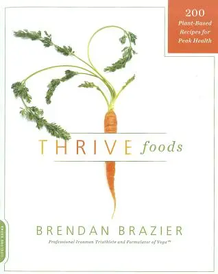 Thrive Foods: 200 rastlinných receptov pre špičkové zdravie - Thrive Foods: 200 Plant-Based Recipes for Peak Health