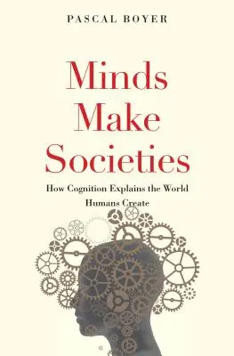 Minds Make Societies: Ako poznanie vysvetľuje svet, ktorý ľudia vytvárajú - Minds Make Societies: How Cognition Explains the World Humans Create