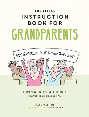Malý návod pre starých rodičov: Inštruktážna príručka pre starých rodičov: jazykové rady na prežitie prarodičovstva (Tongue-In-Cheek Advice for Surviving Grandparenthood) - The Little Instruction Book for Grandparents: Tongue-In-Cheek Advice for Surviving Grandparenthood