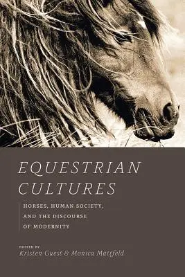 Jazdecké kultúry: Horses, Human Society, and Discourse of Modernity (Kone, ľudská spoločnosť a diskurz modernity) - Equestrian Cultures: Horses, Human Society, and the Discourse of Modernity