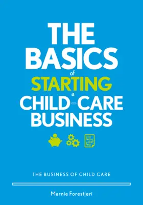 Základy založenia podniku na starostlivosť o deti: Podnikanie v oblasti starostlivosti o deti - The Basics of Starting a Child-Care Business: The Business of Child Care