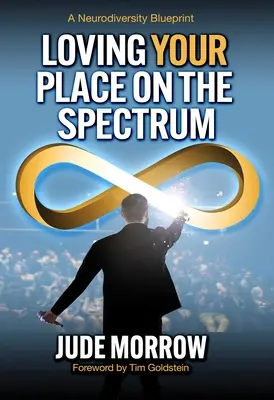 Milovať svoje miesto na spektre: A Neurodiversity Blueprint: A Neurodiversity Blueprint - Loving Your Place on the Spectrum: A Neurodiversity Blueprint