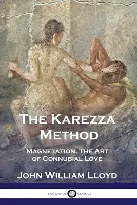 Metóda Karezza: Magnetizácia, umenie konkubinátu - The Karezza Method: Magnetation, The Art of Connubial Love