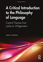Kritický úvod do filozofie jazyka: Ústredné témy od Locka po Wittgensteina - A Critical Introduction to the Philosophy of Language: Central Themes from Locke to Wittgenstein