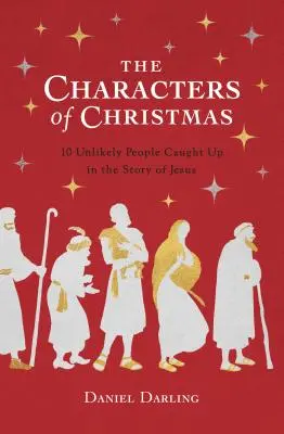 Postavy Vianoc: Vianočné knihy: Nepravdepodobní ľudia, ktorí sa ocitli v Ježišovom príbehu - The Characters of Christmas: The Unlikely People Caught Up in the Story of Jesus