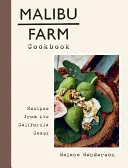 Malibu Farm Cookbook (Kuchařka z farmy Malibu): Recepty z kalifornského pobrežia - Malibu Farm Cookbook: Recipes from the California Coast