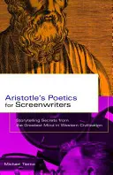 Aristotelova poetika pre scenáristov: Tajomstvo rozprávania príbehov od najväčšieho mozgu západnej civilizácie - Aristotle's Poetics for Screenwriters: Storytelling Secrets from the Greatest Mind in Western Civilization