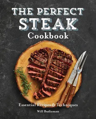 Kuchárska kniha Dokonalý steak: Základné recepty a techniky - The Perfect Steak Cookbook: Essential Recipes and Techniques
