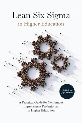 Lean Six SIGMA vo vysokoškolskom vzdelávaní: Praktická príručka pre odborníkov na neustále zlepšovanie vo vysokoškolskom vzdelávaní - Lean Six SIGMA in Higher Education: A Practical Guide for Continuous Improvement Professionals in Higher Education