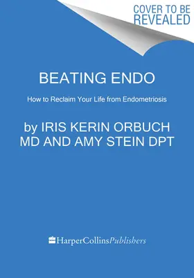 Poraziť Endo: Ako získať späť svoj život po endometrióze - Beating Endo: How to Reclaim Your Life from Endometriosis