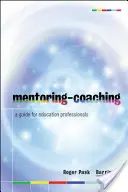 Mentoring - koučovanie: Príručka pre odborníkov v oblasti vzdelávania - Mentoring-Coaching: A Guide for Education Professionals
